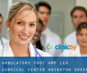 Ambulatory Foot & Leg Surgical Center (Abington Green)