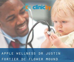 Apple Wellness: Dr. Justin Fortier, D.C (Flower Mound)
