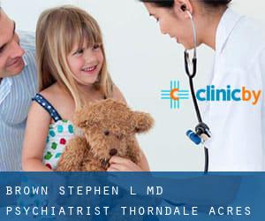 Brown Stephen L MD Psychiatrist (Thorndale Acres)