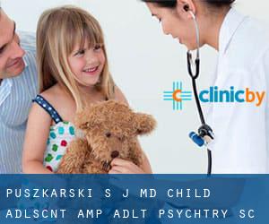 Puszkarski S J MD Child Adlscnt & Adlt Psychtry Sc (Sauganash)